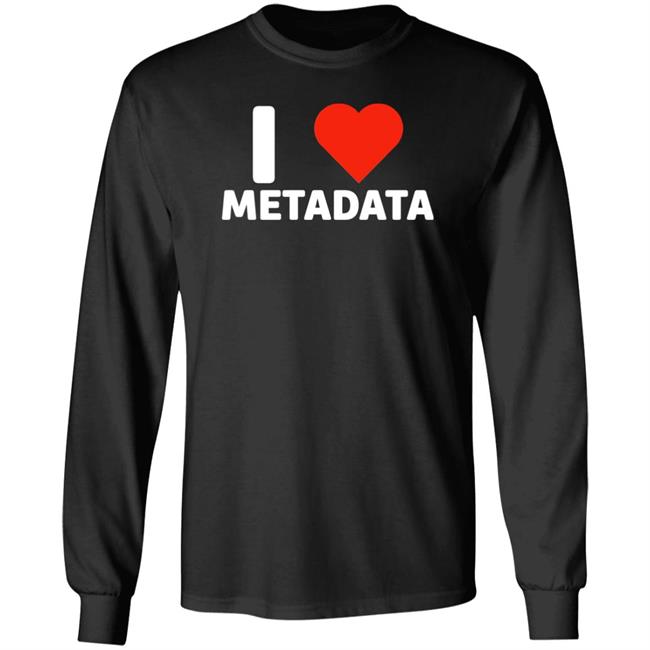 I Love Metadata Shirt Fuckjohnobrien I Love Metadata Shirt