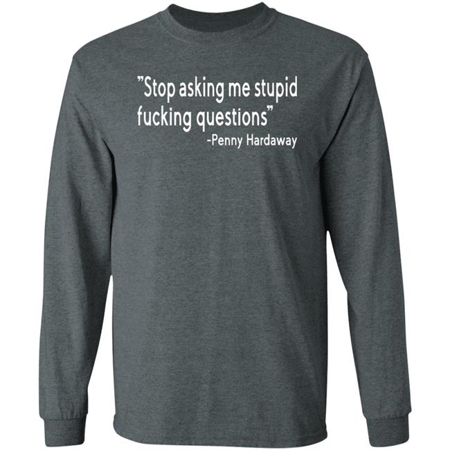 Stop Asking Me Stupid Fucking Questions Shirt Brad Carson Stop Asking Me Stupid Fucking Questions Shirt Brad Carson