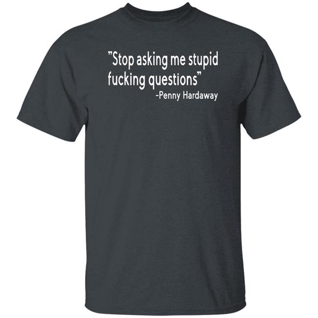 Stop Asking Me Stupid Fucking Questions Shirt Brad Carson Stop Asking Me Stupid Fucking Questions Shirt Brad Carson