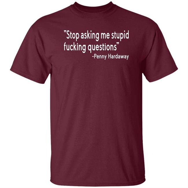 Stop Asking Me Stupid Fucking Questions Shirt Brad Carson Stop Asking Me Stupid Fucking Questions Shirt Brad Carson