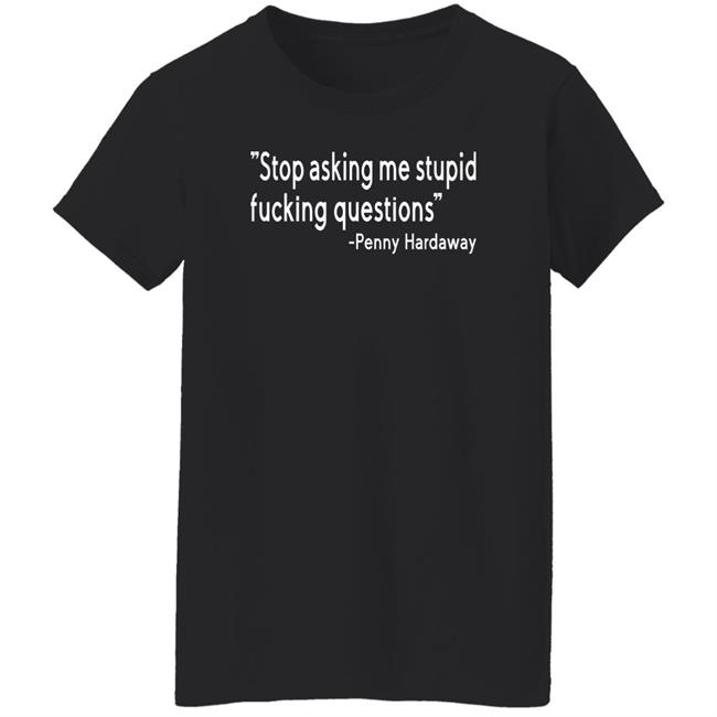 Stop Asking Me Stupid Fucking Questions Shirt Brad Carson Stop Asking Me Stupid Fucking Questions Shirt Brad Carson