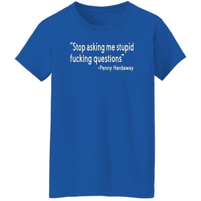 Stop Asking Me Stupid Fucking Questions Shirt Brad Carson Stop Asking Me Stupid Fucking Questions Shirt Brad Carson