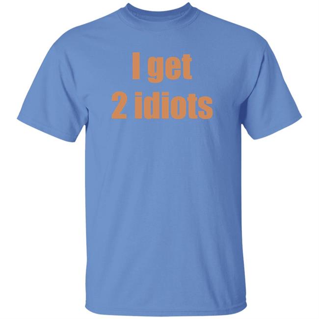 I Get 2 Idiots Shirt Muki I Get 2 Idiots Shirt Monster Trio I Get 2 Idiots Shirt Muki I Get 2 Idiots Shirt Monster Trio
