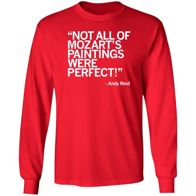 Raygun Merch Not All Of Mozart's Paintings Were Perfect Andy Reid Shirt Raygun Merch Not All Of Mozart's Paintings Were Perfect Andy Reid Shirt