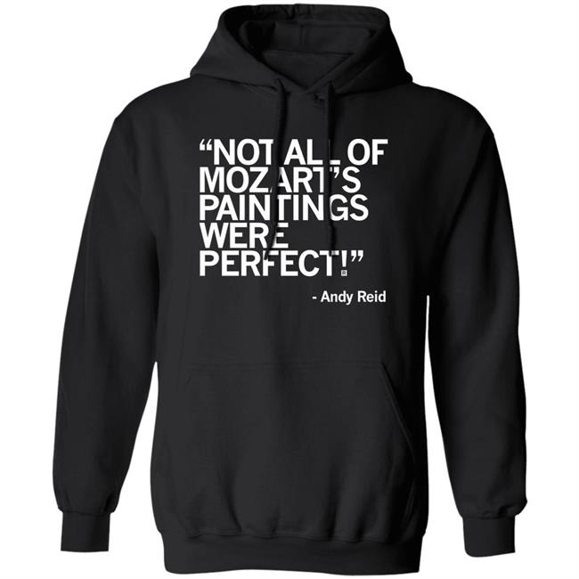 Raygun Merch Not All Of Mozart's Paintings Were Perfect Andy Reid Shirt Raygun Merch Not All Of Mozart's Paintings Were Perfect Andy Reid Shirt