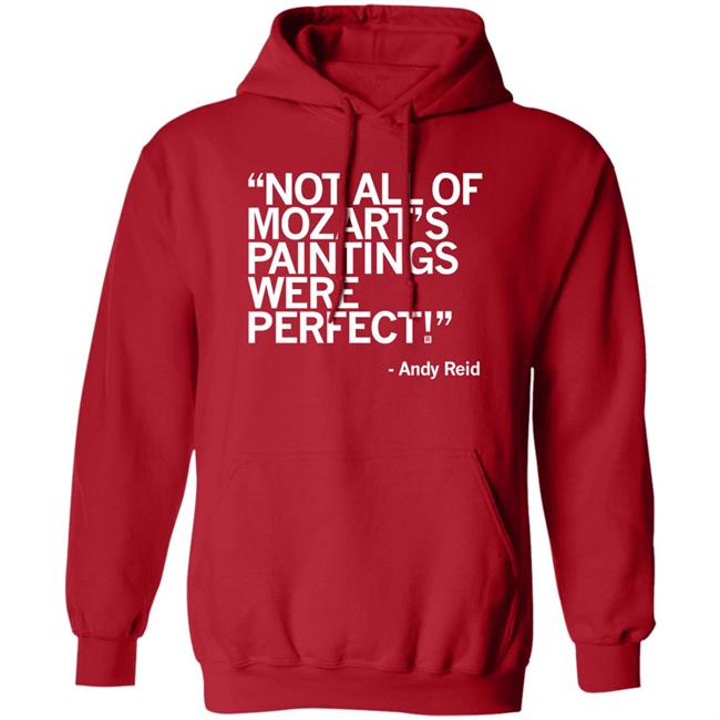Raygun Merch Not All Of Mozart's Paintings Were Perfect Andy Reid Shirt Raygun Merch Not All Of Mozart's Paintings Were Perfect Andy Reid Shirt