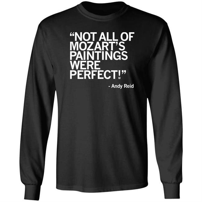 Raygun Merch Not All Of Mozart's Paintings Were Perfect Andy Reid Shirt