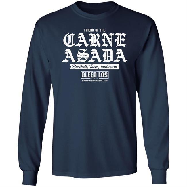 Friend Of The Carne Asada Shirt Bleedlospodcast Friend Of The Carne Asada Shirt Bleedlospodcast