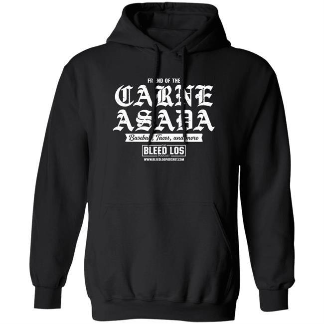 Friend Of The Carne Asada Shirt Bleedlospodcast Friend Of The Carne Asada Shirt Bleedlospodcast