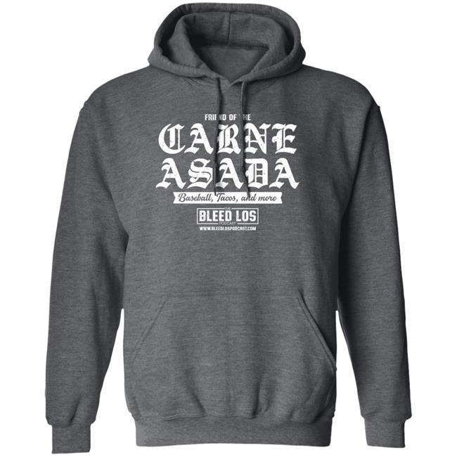 Friend Of The Carne Asada Shirt Bleedlospodcast Friend Of The Carne Asada Shirt Bleedlospodcast