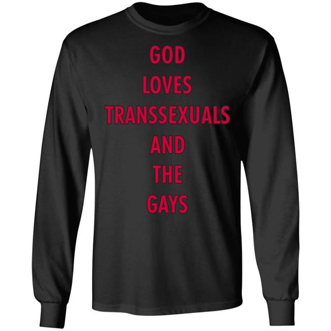 God Loves Transsexuals And The Gays Shirt
