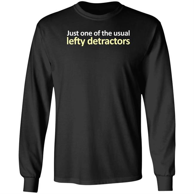 Just One Of The Usual Lefty Detractors Shirt