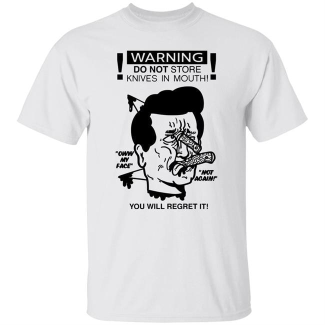 Warning Do Not Store Knives In Mouth Shirt Knife Mouth Shirt
