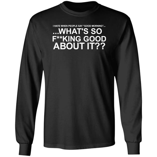 I Hate When People Say Good Morning What's So Fucking Good About It Shirt Toru Yano Fan Account