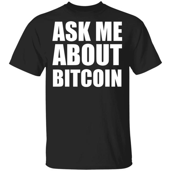 Ask Me About Bitcoin T Shirt Bitcoin T Shirt Hoodie Sweatshirt