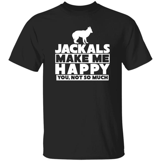 Jackals Make Me Happy You, Not So Much Shirt Fhyrajackal