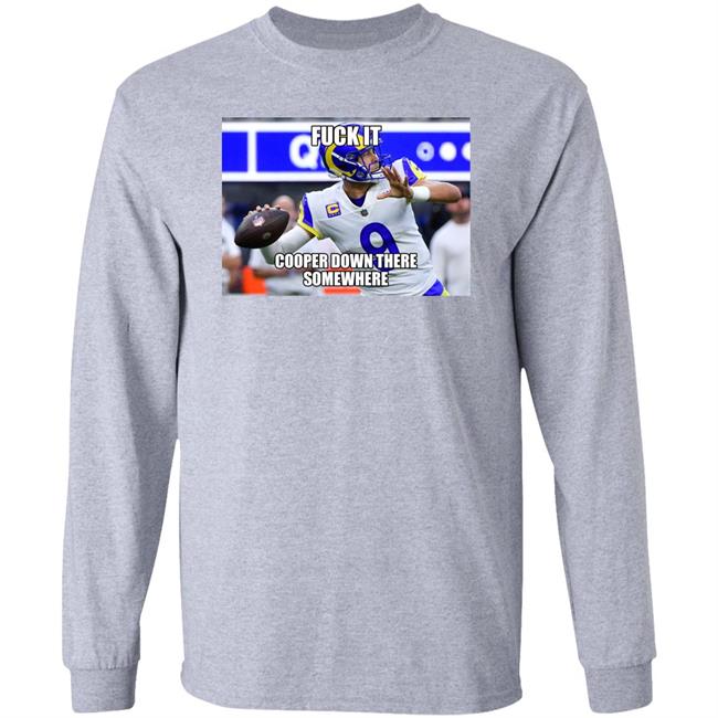 Fuck It Cooper Down There Somewhere Shirt Rams Qb Matthew Stafford