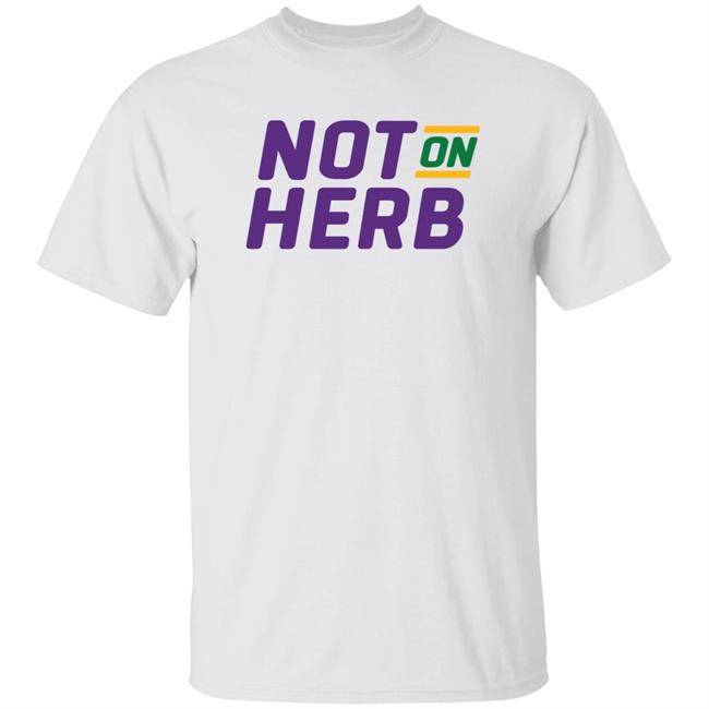 Bayou Ben Not On Herb Shirt Bootkrewemedia Merch