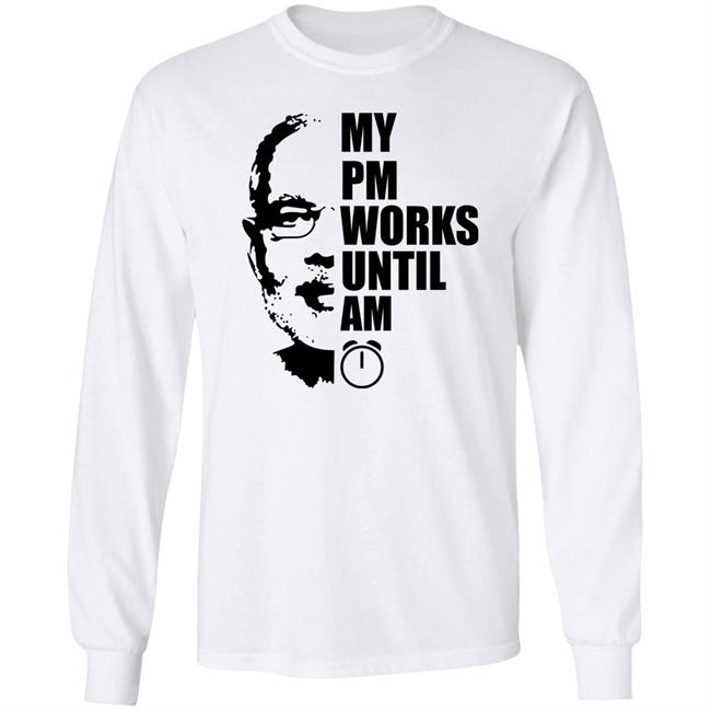 My Pm Works Until Am Shirt T-Shirt Bhaiya My Pm Works Until Am Shirt