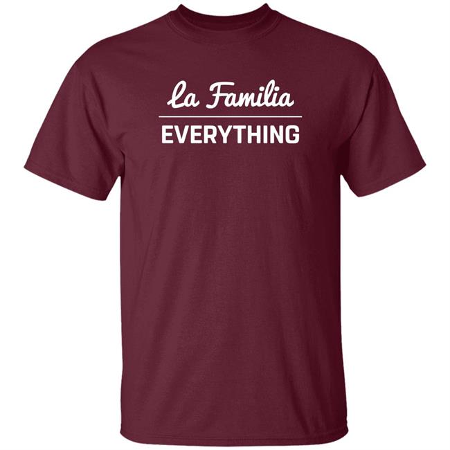 La Familia Over Everything Shirt Shop Lafam Merch La Familia Over Everything Shirt Shop Lafam Merch