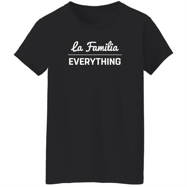 La Familia Over Everything Shirt Shop Lafam Merch La Familia Over Everything Shirt Shop Lafam Merch