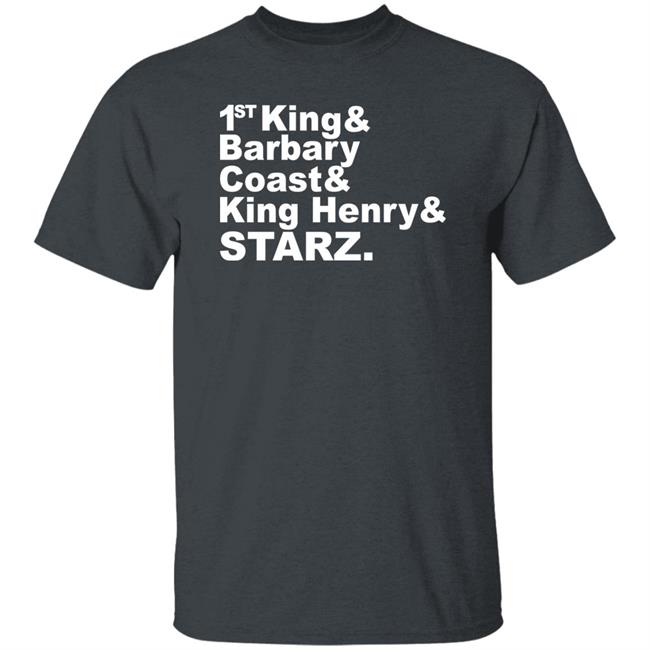 Djrtistic 1St King And Barbary Coast And King Henry And Starz Shirt Djrtistic 1St King And Barbary Coast And King Henry And Starz Shirt