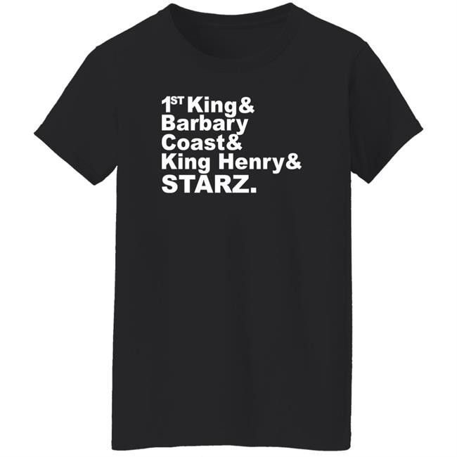 Djrtistic 1St King And Barbary Coast And King Henry And Starz Shirt Djrtistic 1St King And Barbary Coast And King Henry And Starz Shirt