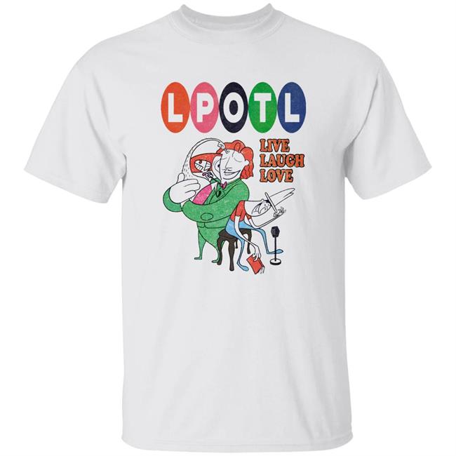 Lpotl Live Laugh Love Shirt Last Podcast Merch