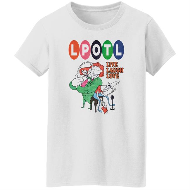 Lpotl Live Laugh Love Shirt Last Podcast Merch Lpotl Live Laugh Love Shirt Last Podcast Merch