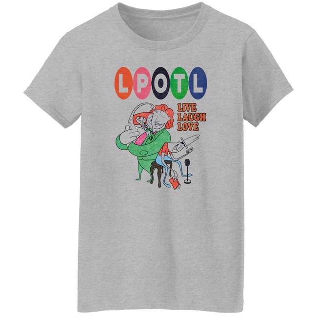 Lpotl Live Laugh Love Shirt Last Podcast Merch Lpotl Live Laugh Love Shirt Last Podcast Merch