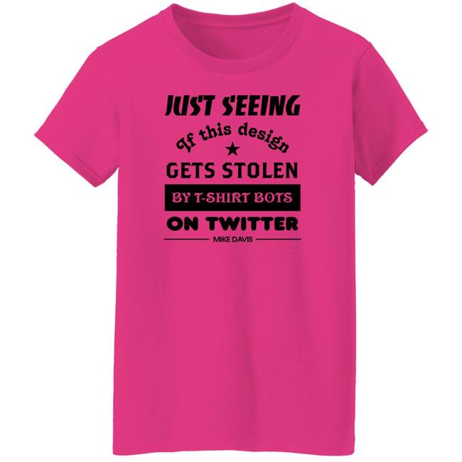 Just Seeing If This Design Gets Stolen By T-Shirt Bots On Twitter Mike Davis Shirt Just Seeing If This Design Gets Stolen By T-Shirt Bots On Twitter Mike Davis Shirt