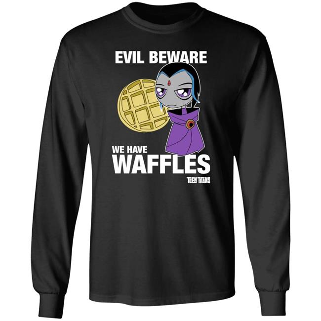 Evil Beware We Have Waffles Teen Titans Shirt Teen Titans Merch
