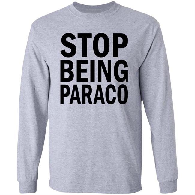 Stop Being Paraco Shirt Teo Stop Being Paraco Shirt