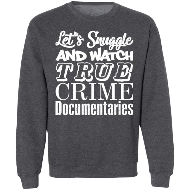 A Venezuelan Chick Let's Snuggle And Watch True Crime Documentaries Sweatshirt True Crime Garage