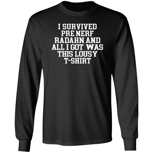 Madelyn I Survived Pre Nerf Radahn And All I Got Was This Lousy T-Shirt Shirt Sephirothtlts