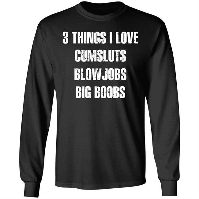 Doejenggles 3 Things I Love Cumsluts Blowjobs Big Boobs Shirt Doejens