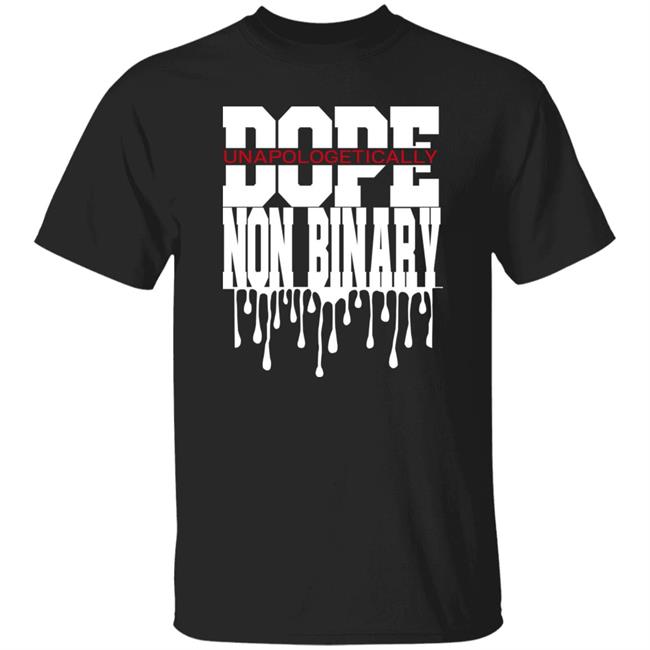 Dope Unapologetically Non Binary Shirt Rangokinnie1312