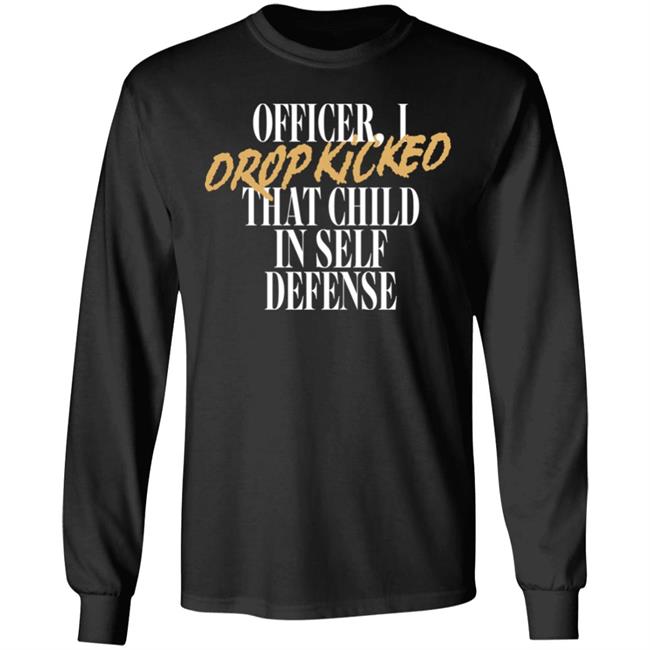 Sar Officer I Drop Kicked That Child In Self Defense Shirt Dtqluvbot