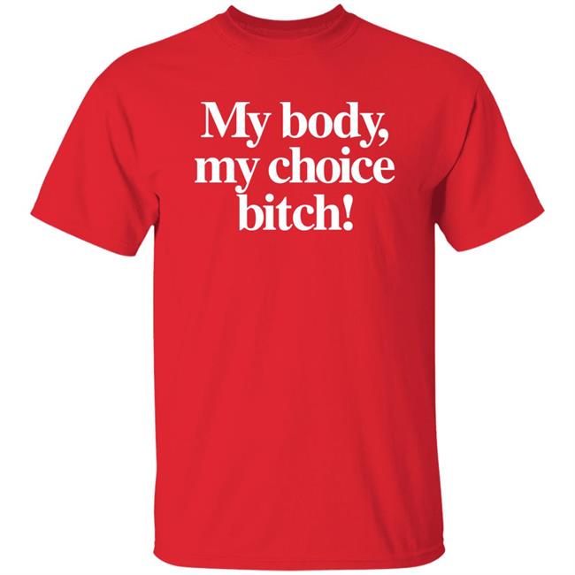 Carbie B My Body My Choice Bitch Shirt Bishcheese Mafsfunny