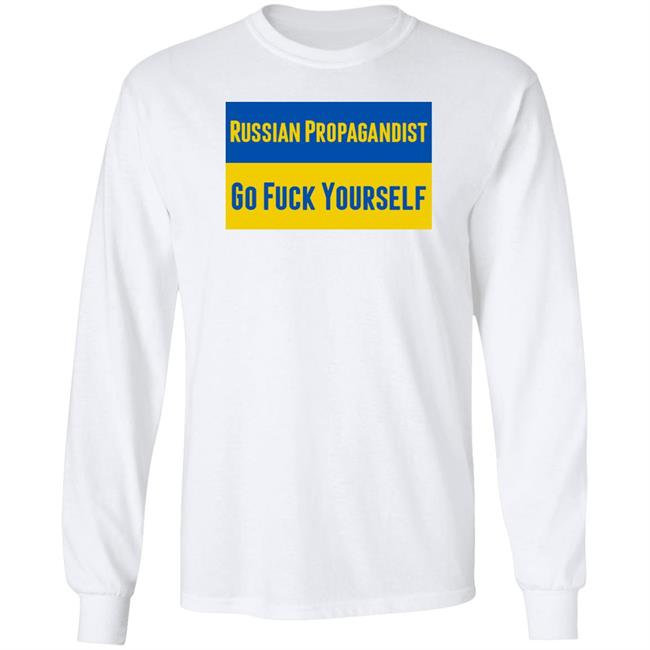 Russian Propagandist Go Fuck Yourself Shirt Business Ukraine Mag