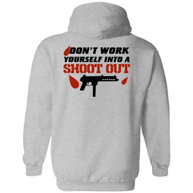 Don't Work Yourself Into A Shoot Out Shirt Aj Gray Don't Work Yourself Into A Shoot Out Shirt Aj Gray