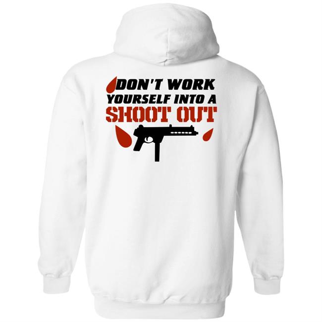 Don't Work Yourself Into A Shoot Out Shirt Aj Gray Don't Work Yourself Into A Shoot Out Shirt Aj Gray