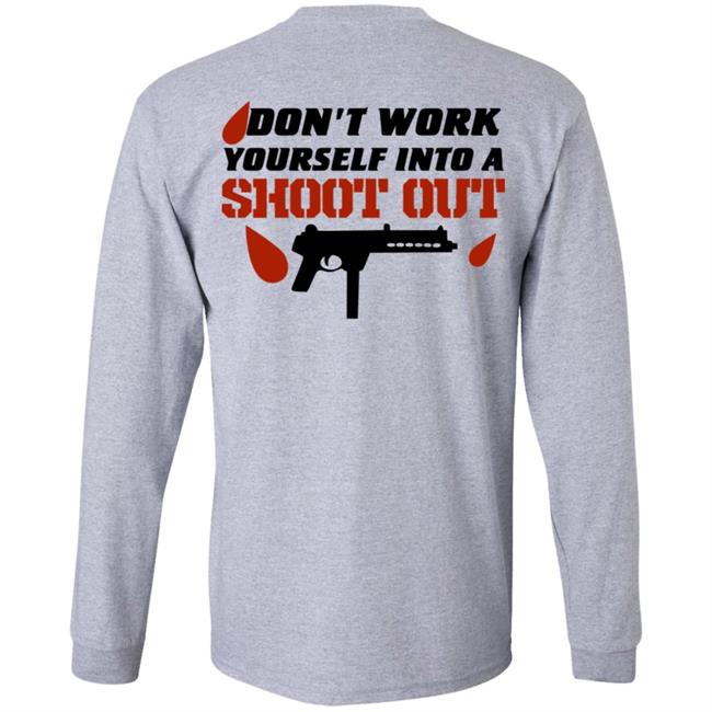 Don't Work Yourself Into A Shoot Out Shirt Aj Gray Don't Work Yourself Into A Shoot Out Shirt Aj Gray