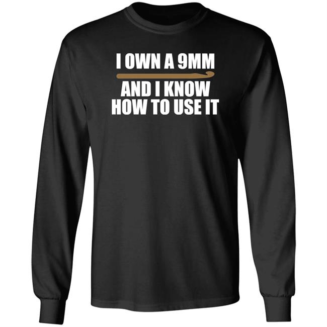Doneitdan I Own A 9Mm And I Know How To Use It Shirt Crochet