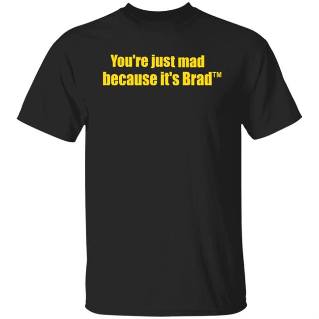 Cnl77 You're Just Mad Because It's Brad Shirt Clark Neal Lyons