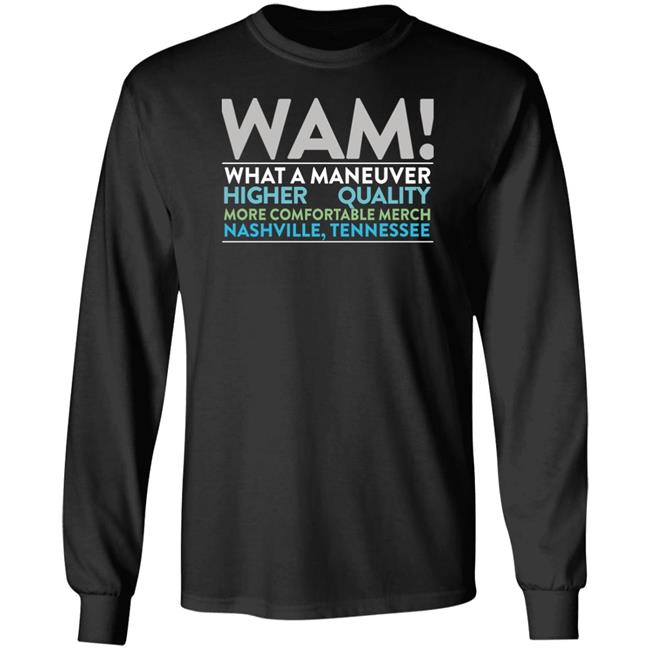 Wam What A Maneuver Higher Quality More Comfortable Merch Nashville, Tennessee Shirt What A Maneuver Merch