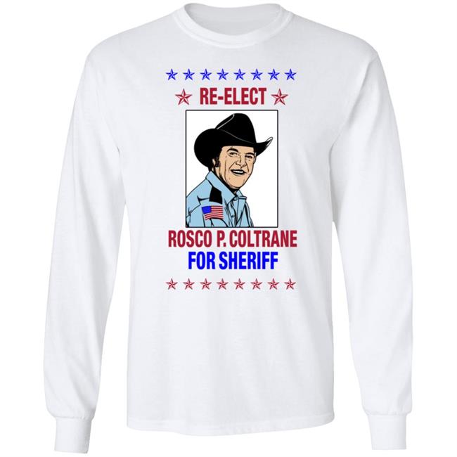 Super 70S Sports Store Re-Elect Rosco P. Coltrane For Sheriff Shirt