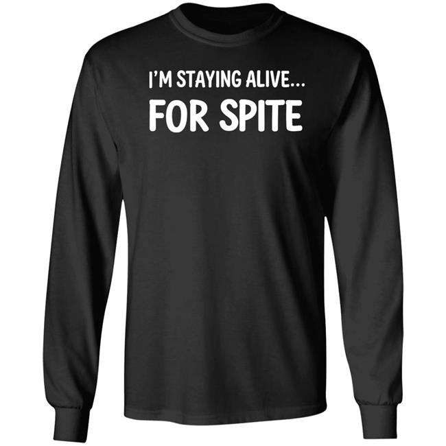 I'm Staying Alive For Spite Shirt Cait Gordon