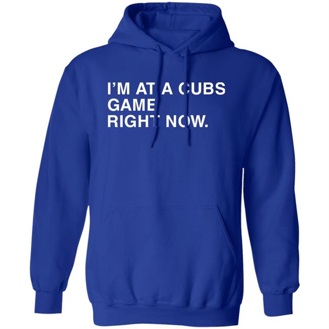 I'm At A Cubs Game Right Now Hoodie Obvious Shirts Shop