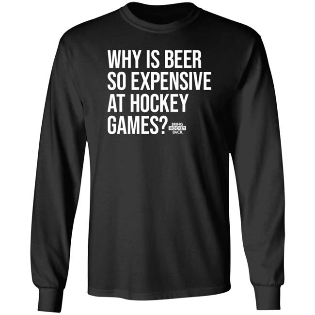 Bring Hockey Back Merch Why Is Beer So Expensive At Hockey Games Shirt